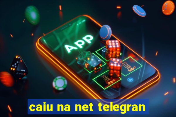 caiu na net telegran